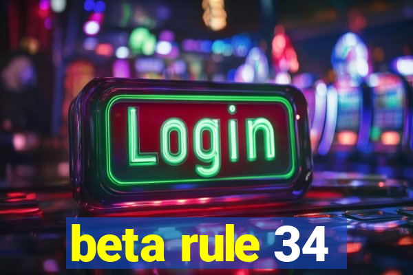 beta rule 34